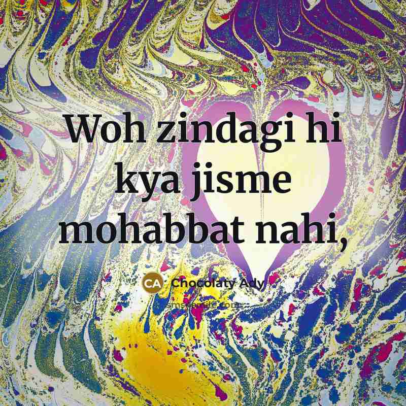 “Woh zindagi hi kya jisme mohabbat nahi,…” quote by Chocolaty Ady
