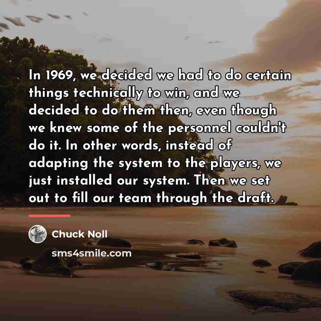 “In 1969, we decided we had to do certain things…” quote by Chuck Noll
