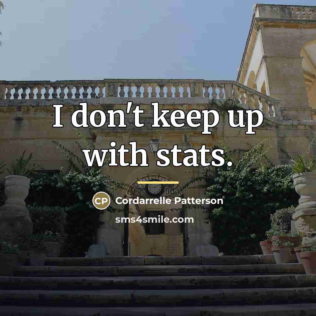 “I don't keep up with stats.…” quote by Cordarrelle Patterson