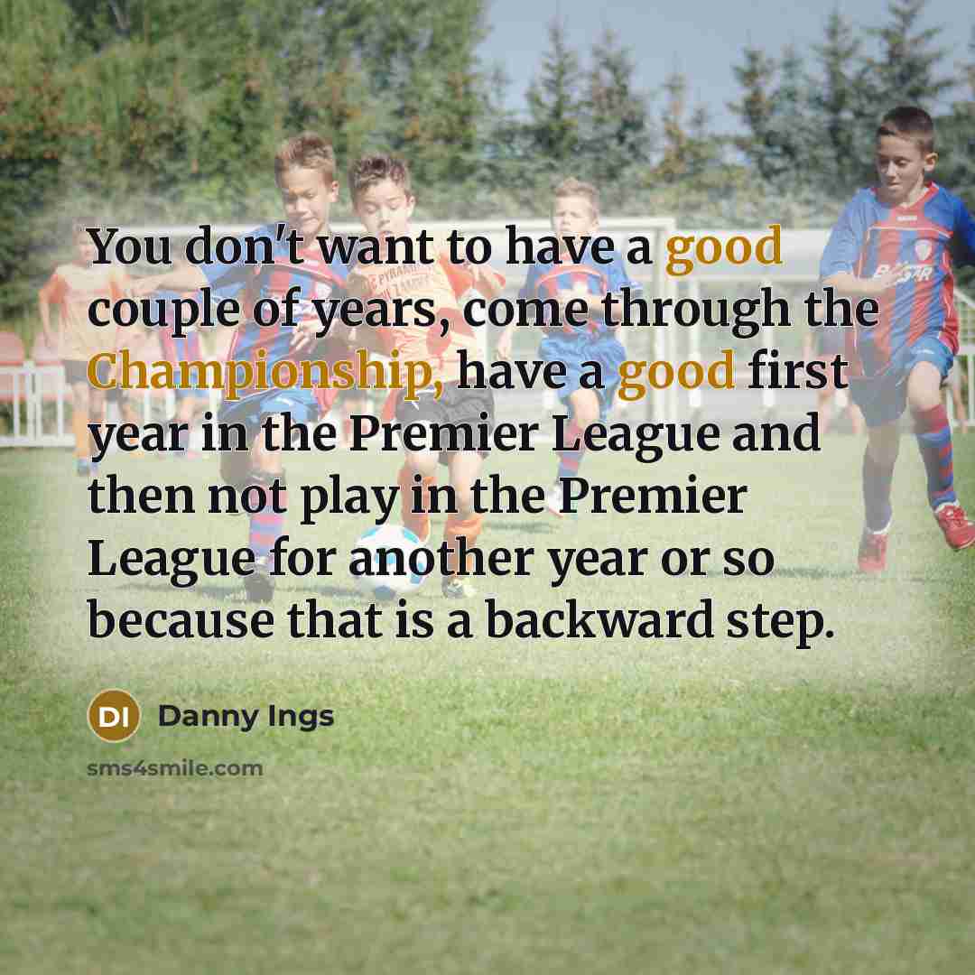 “You don't want to have a good couple of years,…” quote by Danny Ings