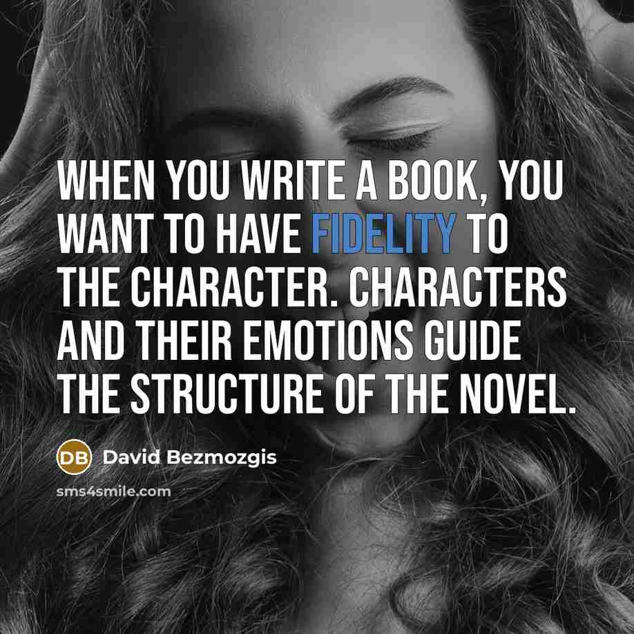 “When you write a book, you want to have fidelity…” quote by David Bezmozgis