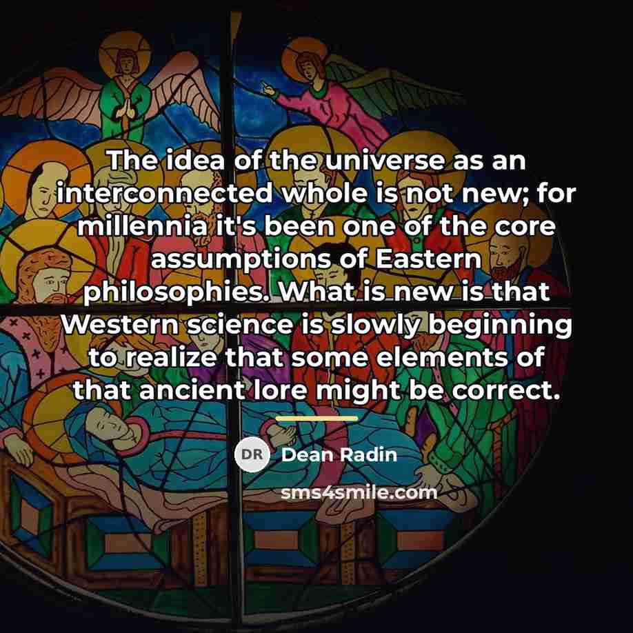 “The idea of the universe as an interconnected whole is…” quote by Dean Radin
