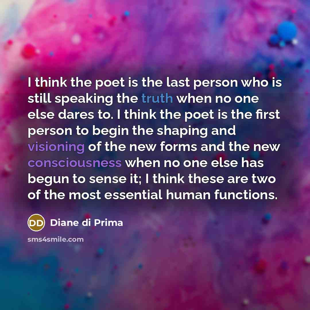 “I think the poet is the last person who is…” quote by Diane di Prima