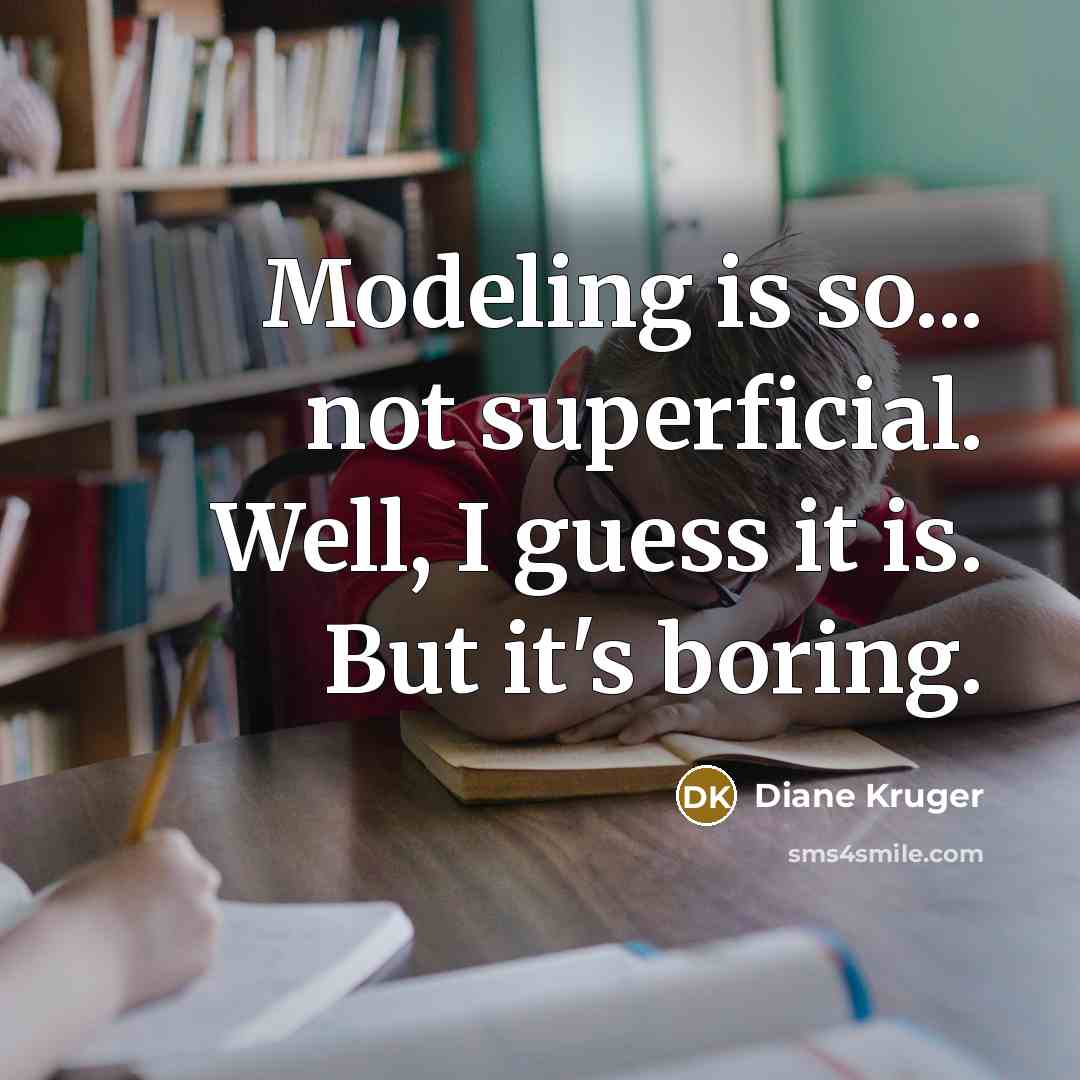 “Modeling is so... not superficial. Well, I guess it is.…” quote by Diane Kruger
