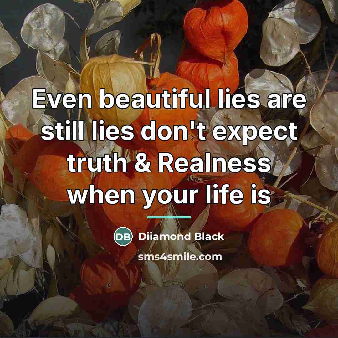 “Even beautiful lies are still lies don't expect truth &…” quote by Diiamond Black