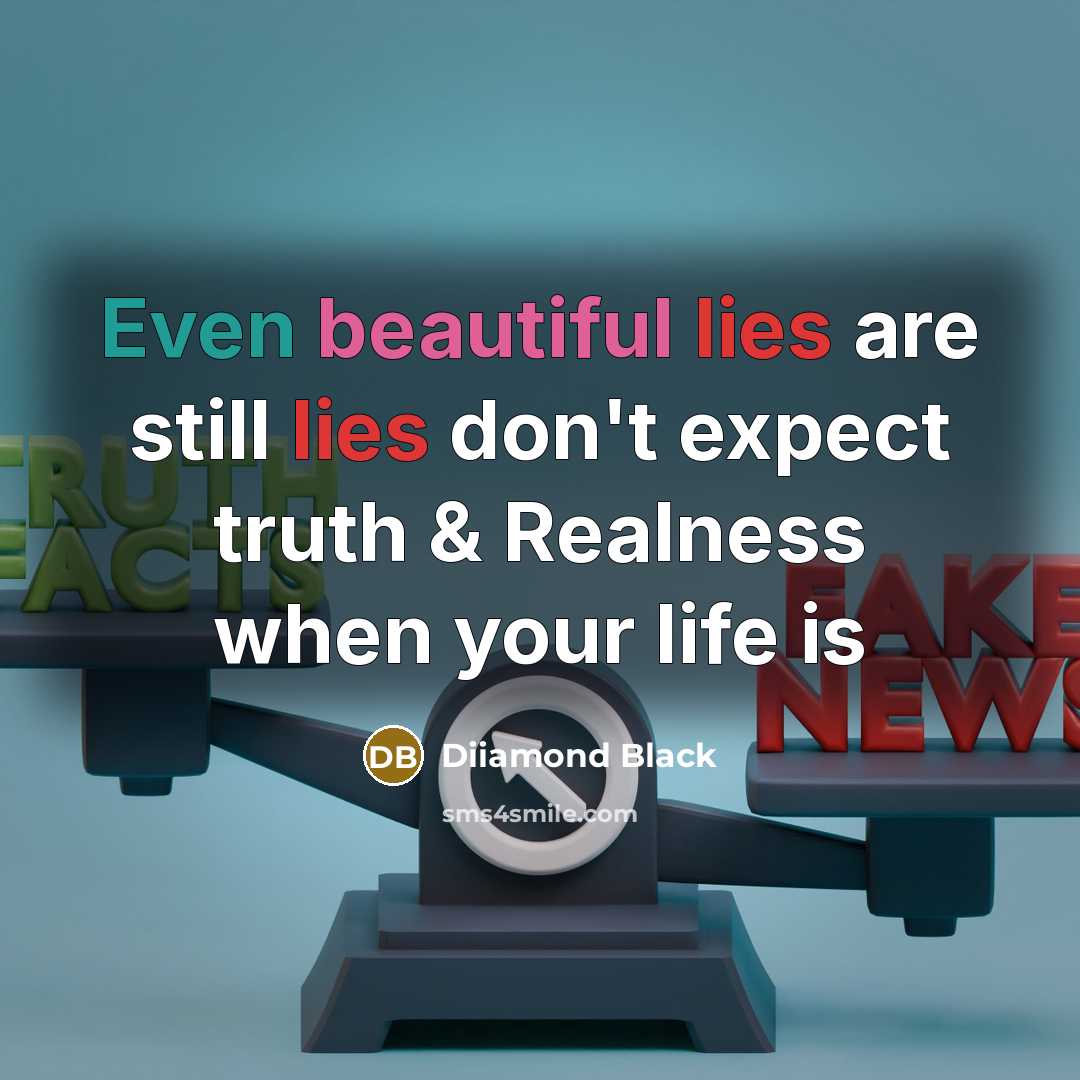 “Even beautiful lies are still lies don't expect truth & Realness when your life is” quote by Diiamond Black