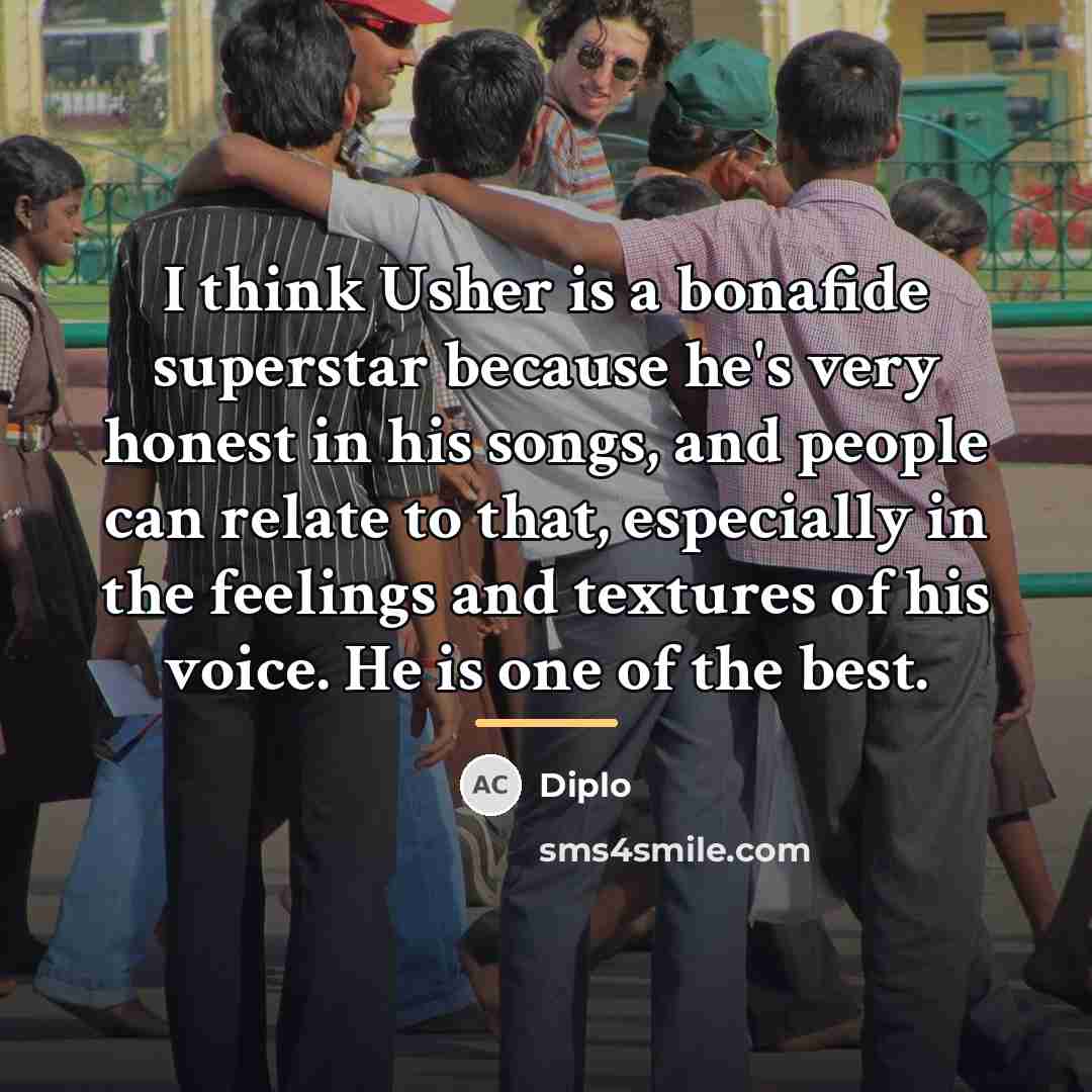 “I think Usher is a bonafide superstar because he's very…” quote by Diplo