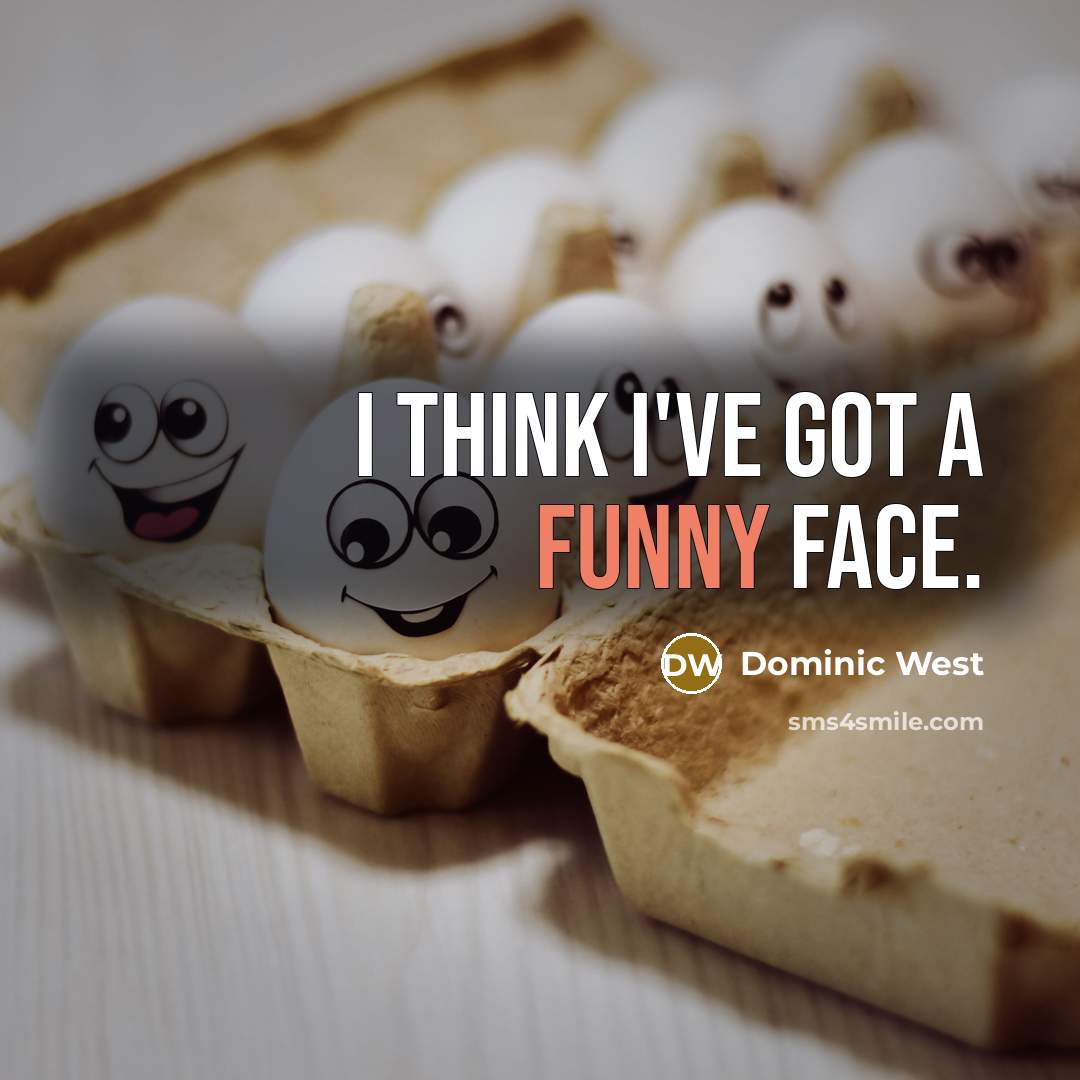 “I think I've got a funny face.…” quote by Dominic West