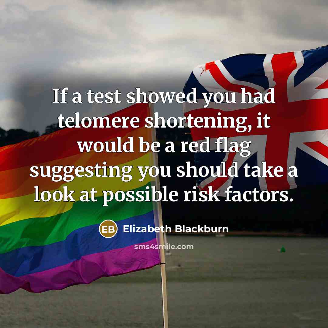 “If a test showed you had telomere shortening, it would…” quote by Elizabeth Blackburn