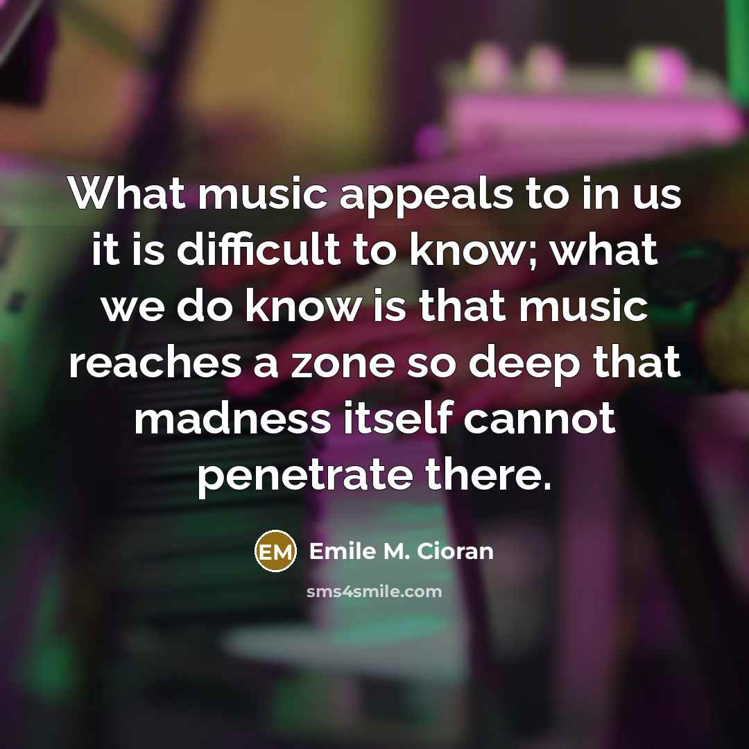 “What music appeals to in us it is difficult to…” quote by Emile M. Cioran