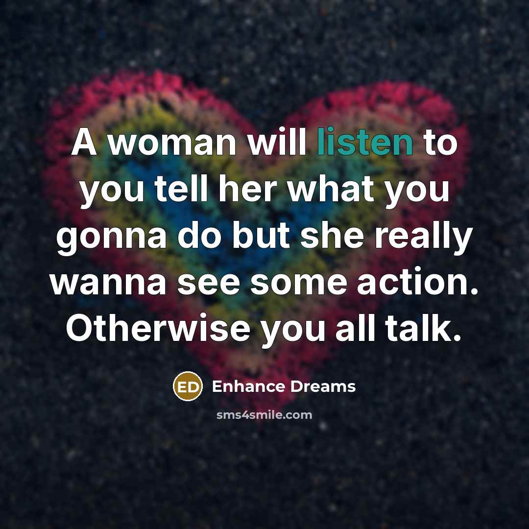 “A woman will listen to you tell her what you…” quote by Enhance Dreams