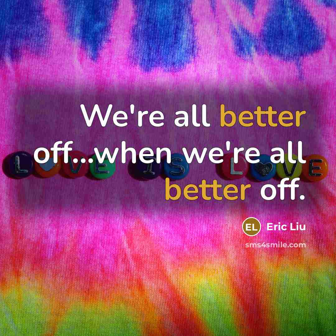 “We're all better off...when we're all better off.” quote by Eric Liu