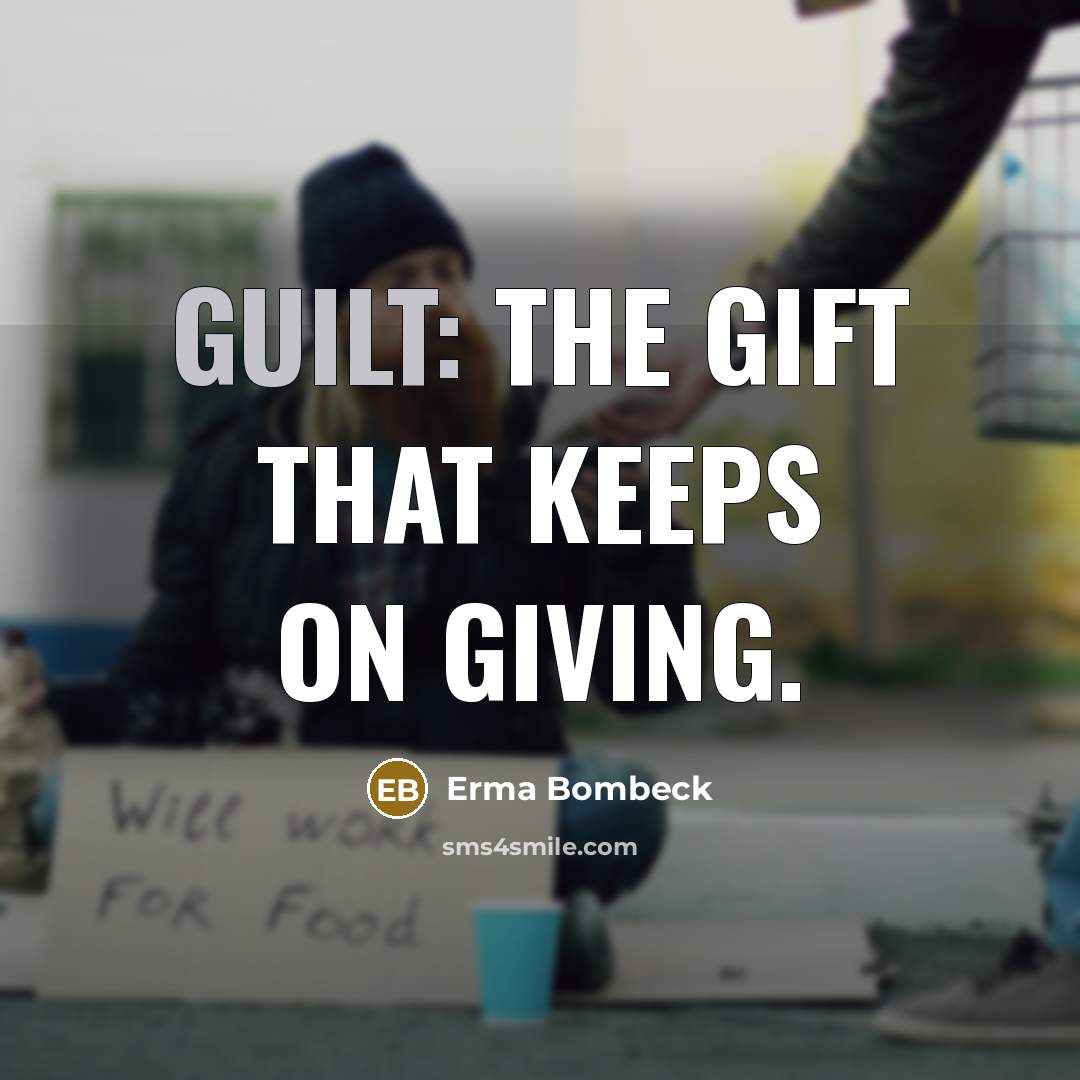 “Guilt: the gift that keeps on giving.…” quote by Erma Bombeck