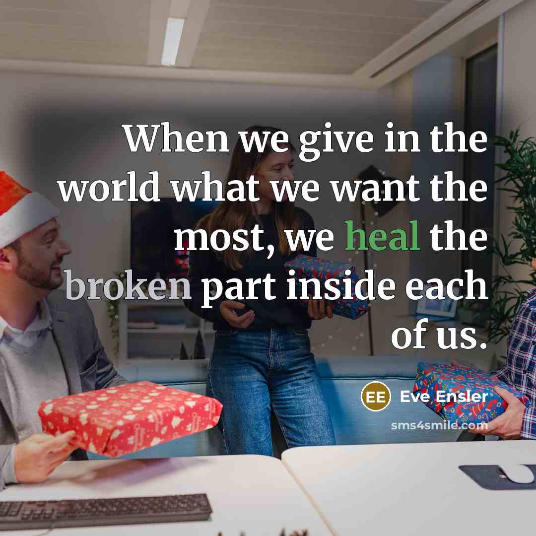 “When we give in the world what we want the…” quote by Eve Ensler