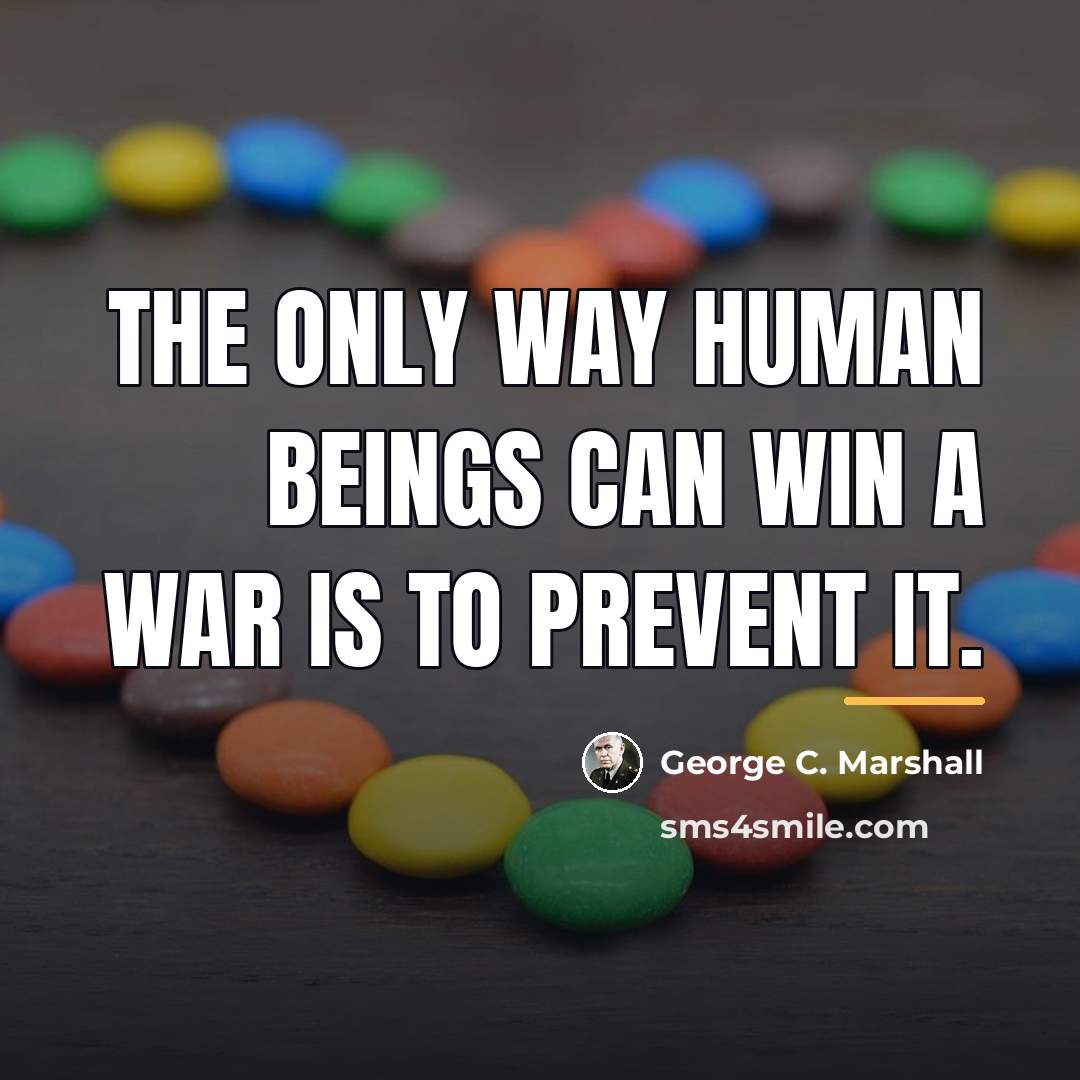 “The only way human beings can win a war is…” quote by George C. Marshall