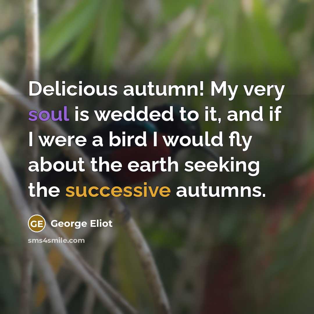 “Delicious autumn! My very soul is wedded to it, and…” quote by George Eliot