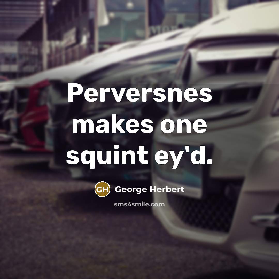 “Perversnes makes one squint ey'd.” quote by George Herbert