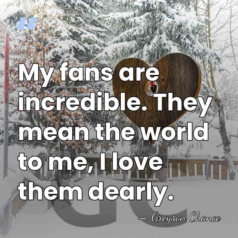 My fans are incredible. They mean the world to me, I love&hellip; - Greyson Chance