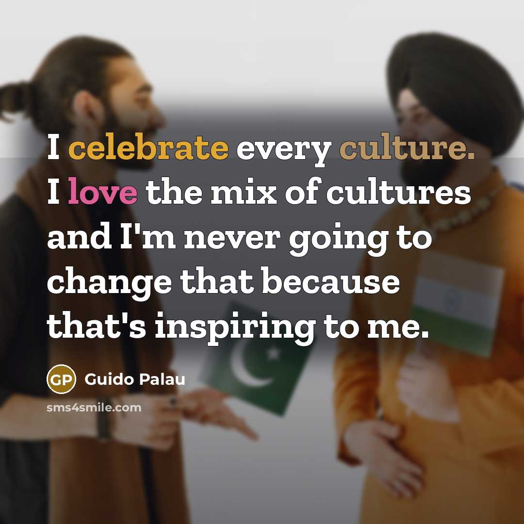 “I celebrate every culture. I love the mix of cultures…” quote by Guido Palau
