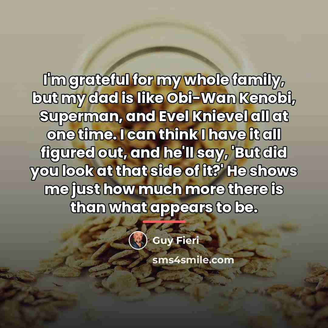“I'm grateful for my whole family, but my dad is…” quote by Guy Fieri