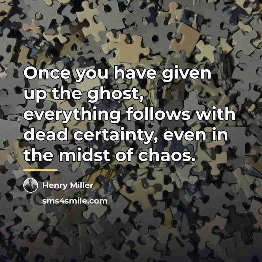 “Once you have given up the ghost, everything follows with…” quote by Henry Miller