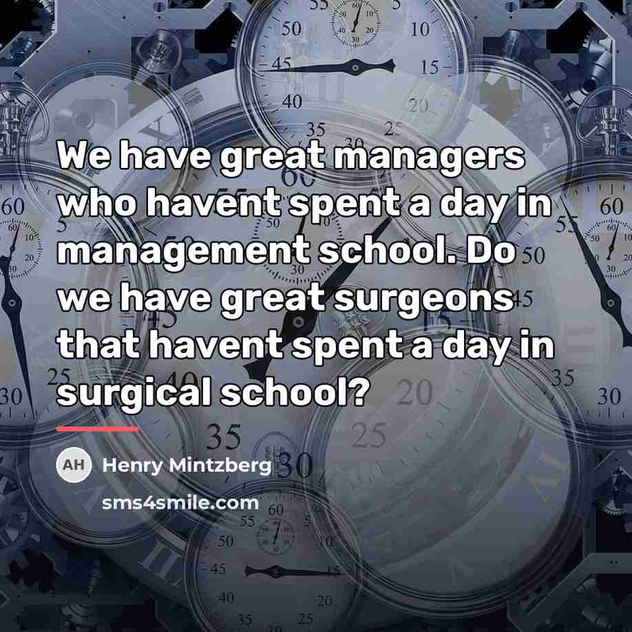 “We have great managers who havent spent a day in…” quote by Henry Mintzberg