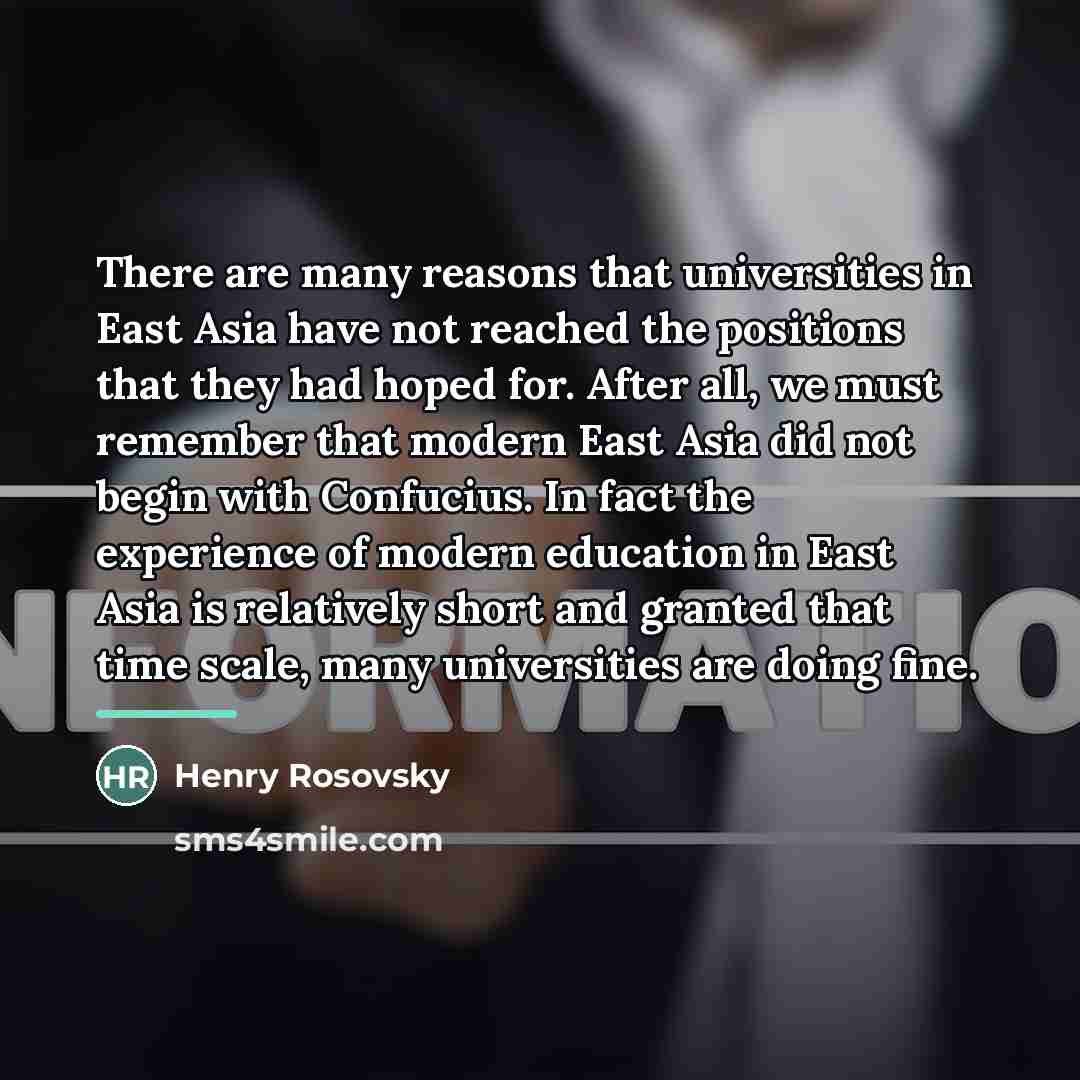 “There are many reasons that universities in East Asia have…” quote by Henry Rosovsky