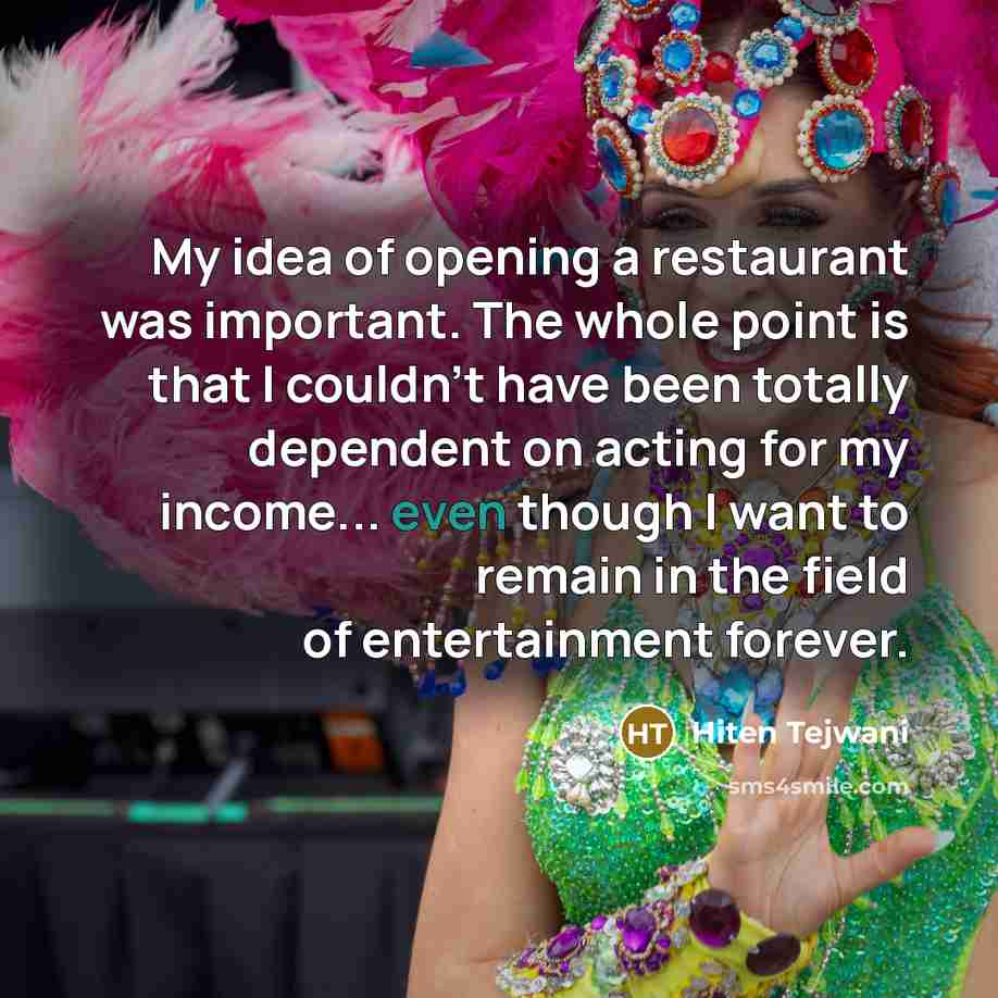 “My idea of opening a restaurant was important. The whole…” quote by Hiten Tejwani
