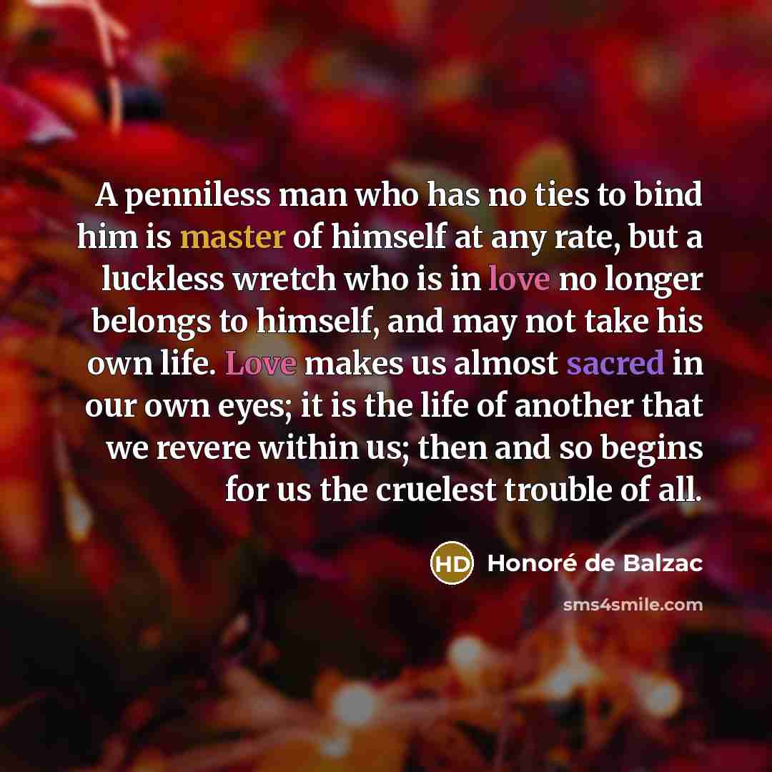 “A penniless man who has no ties to bind him…” quote by Honore de Balzac