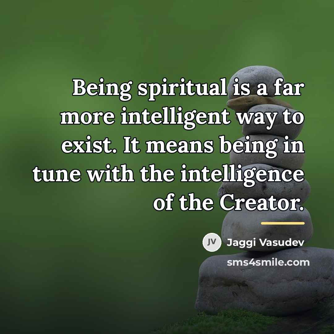 “Being spiritual is a far more intelligent way to exist.…” quote by Jaggi Vasudev