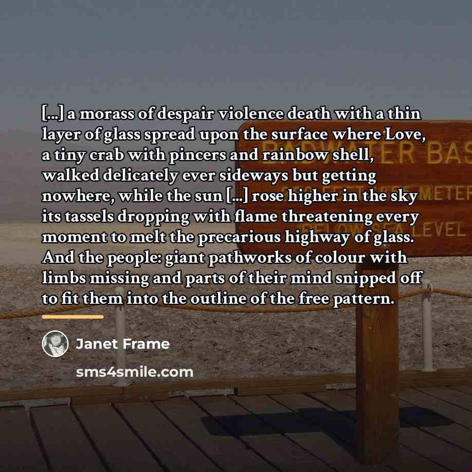 “[...] a morass of despair violence death with a thin…” quote by Janet Frame