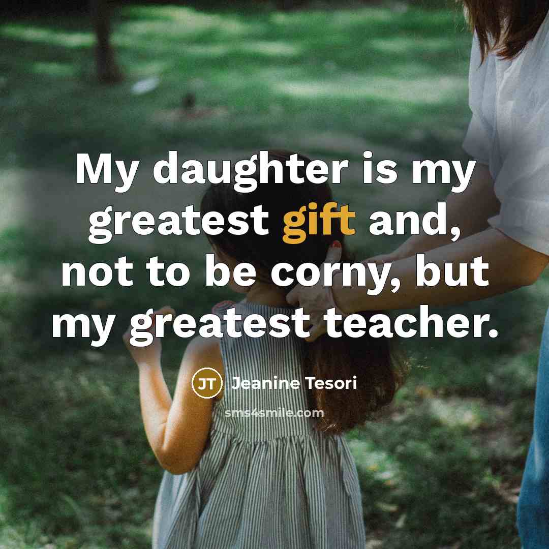 “My daughter is my greatest gift and, not to be…” quote by Jeanine Tesori