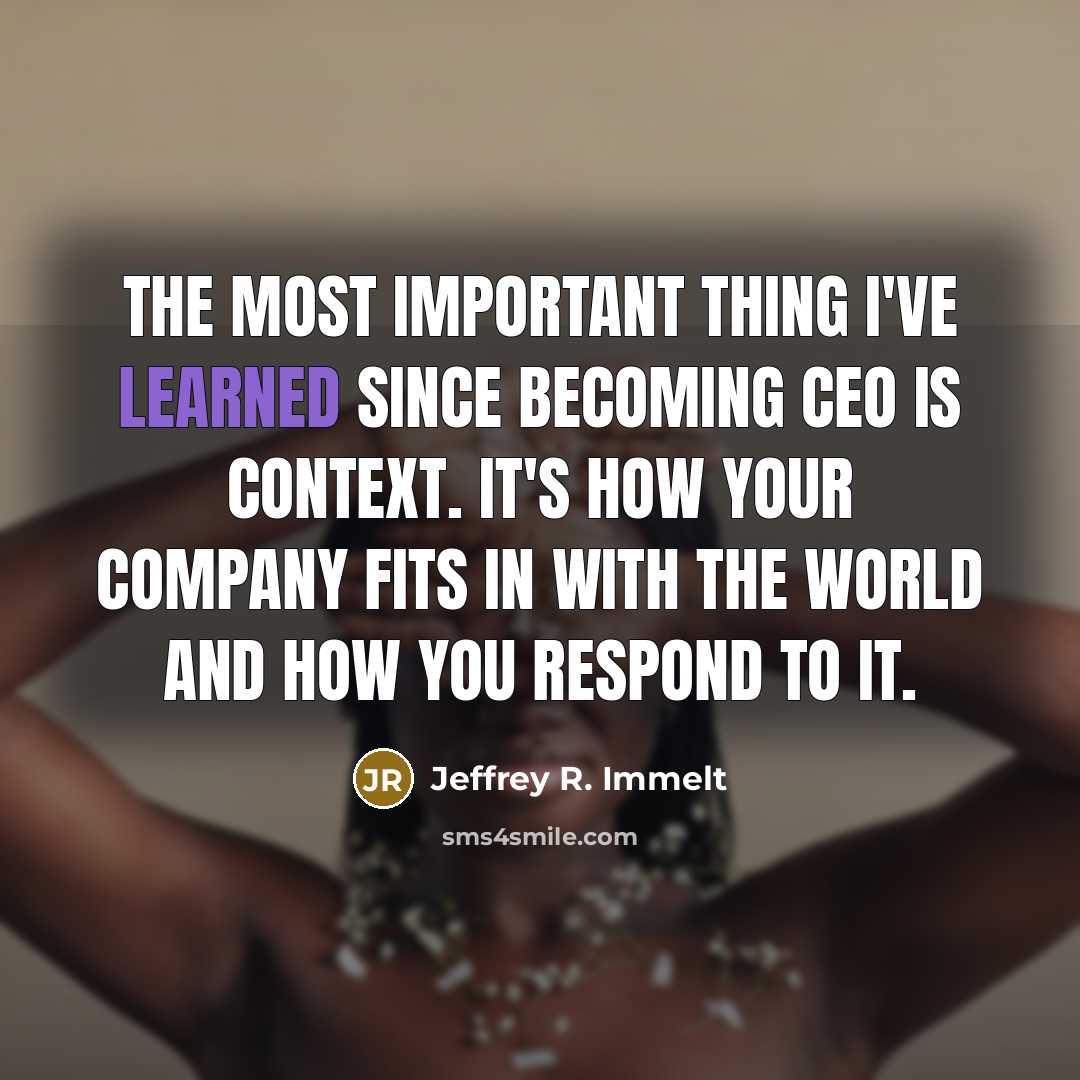 “The most important thing I've learned since becoming CEO is…” quote by Jeffrey R. Immelt