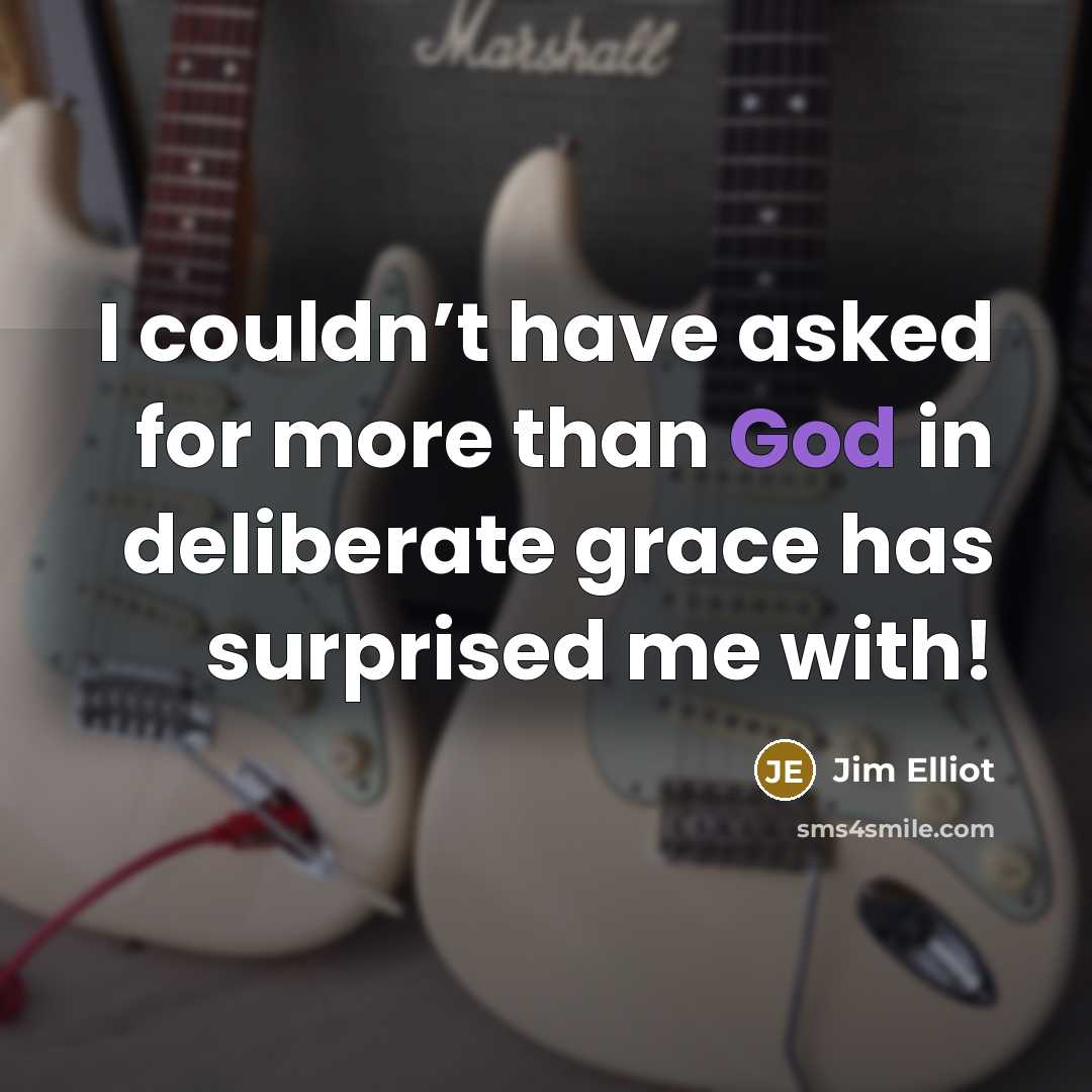 “I couldn’t have asked for more than God in deliberate…” quote by Jim Elliot