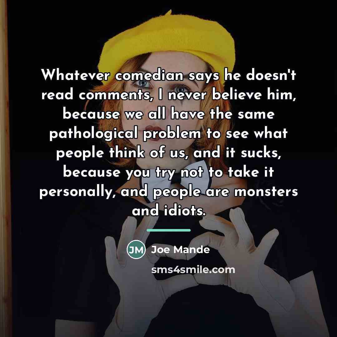 “Whatever comedian says he doesn't read comments, I never believe…” quote by Joe Mande