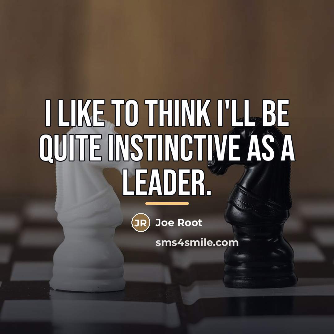 “I like to think I'll be quite instinctive as a…” quote by Joe Root