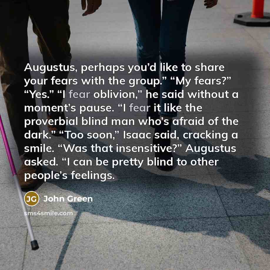 “Augustus, perhaps you’d like to share your fears with the…” quote by John Green