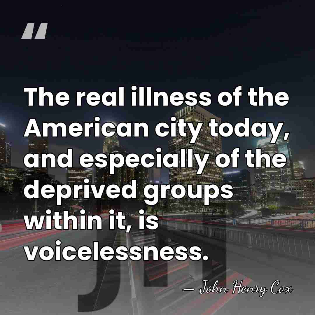 The real illness of the American city today, and especially of the&hellip; - John Henry Cox
