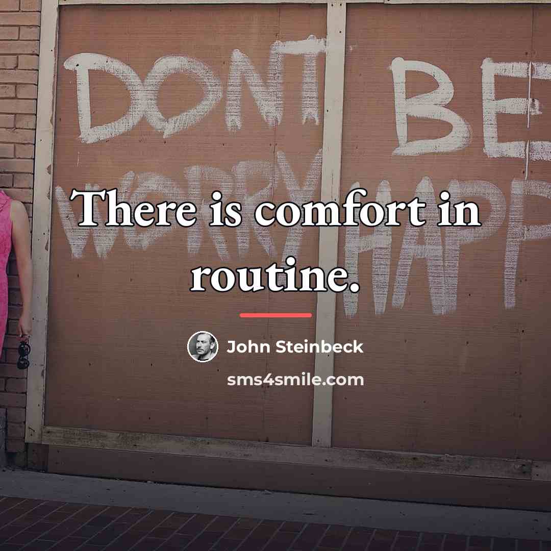 “There is comfort in routine.…” quote by John Steinbeck