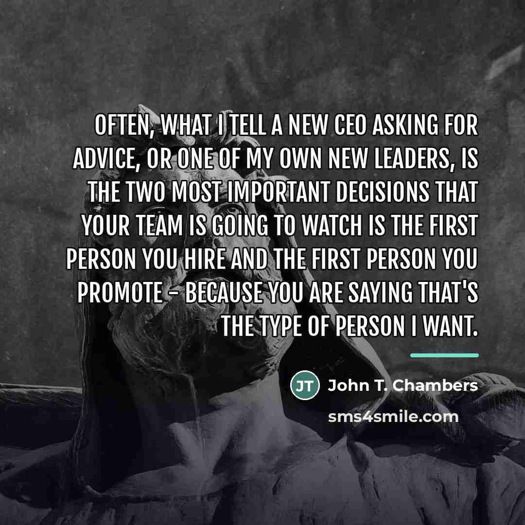 “Often, what I tell a new CEO asking for advice,…” quote by John T. Chambers