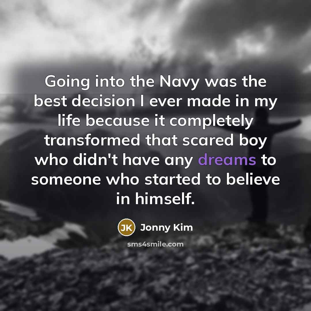 “Going into the Navy was the best decision I ever…” quote by Jonny Kim