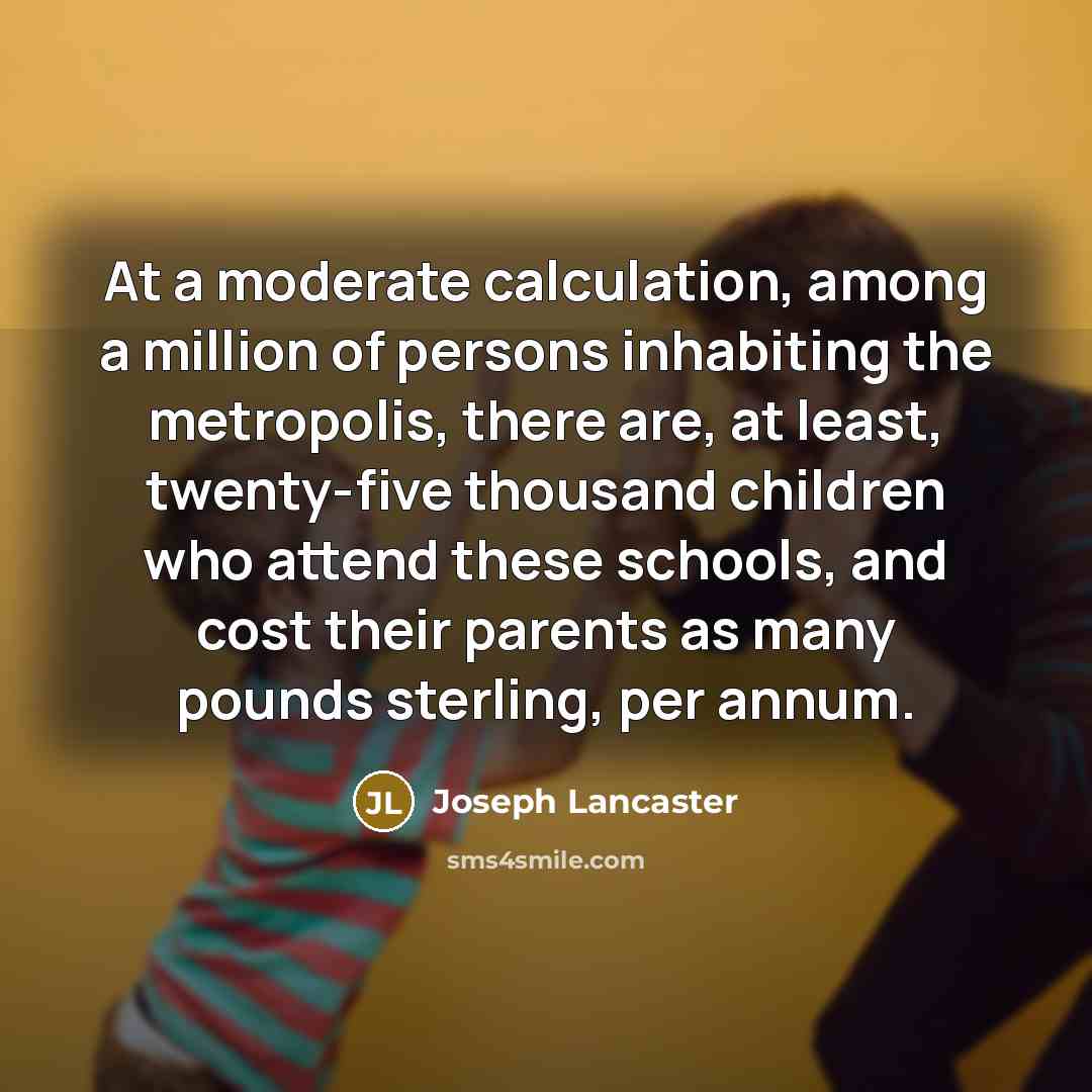 “At a moderate calculation, among a million of persons inhabiting…” quote by Joseph Lancaster
