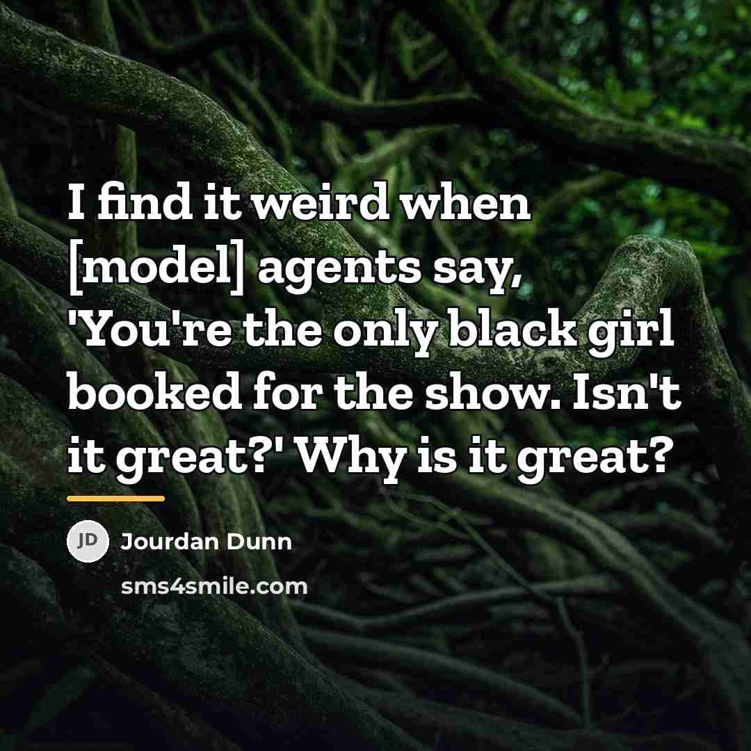 “I find it weird when [model] agents say, 'You're the…” quote by Jourdan Dunn