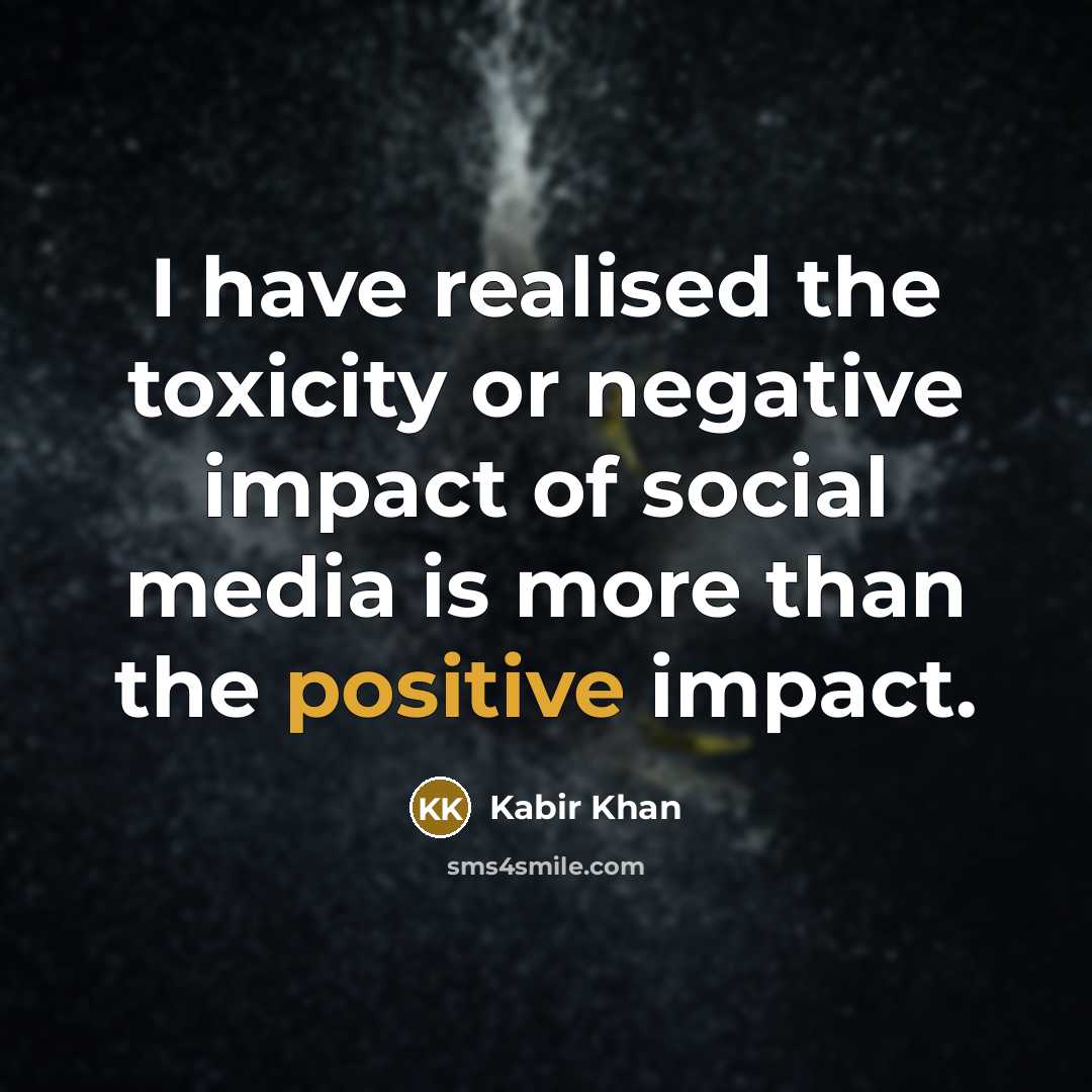 “I have realised the toxicity or negative impact of social…” quote by Kabir Khan