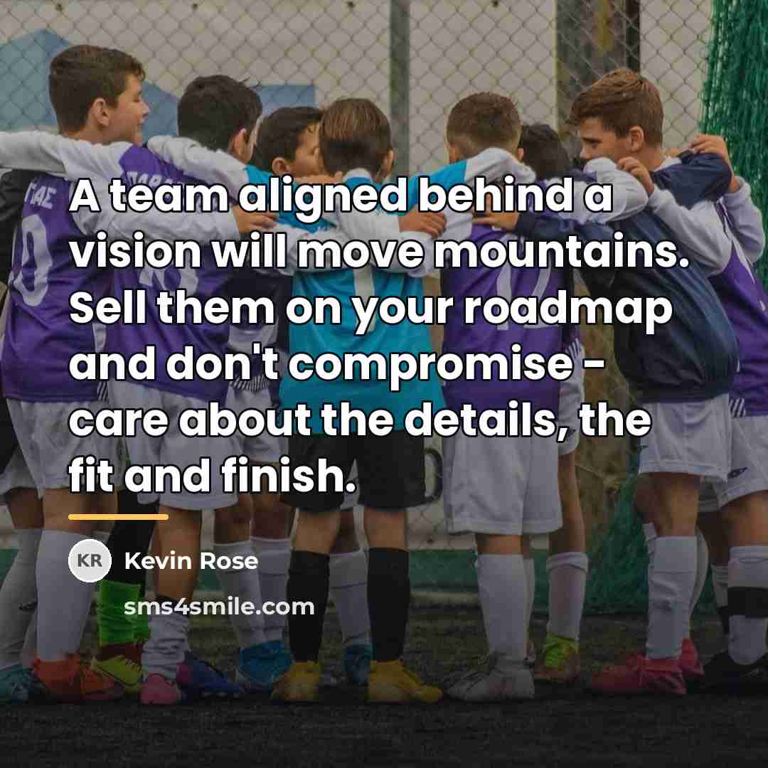 “A team aligned behind a vision will move mountains. Sell…” quote by Kevin Rose