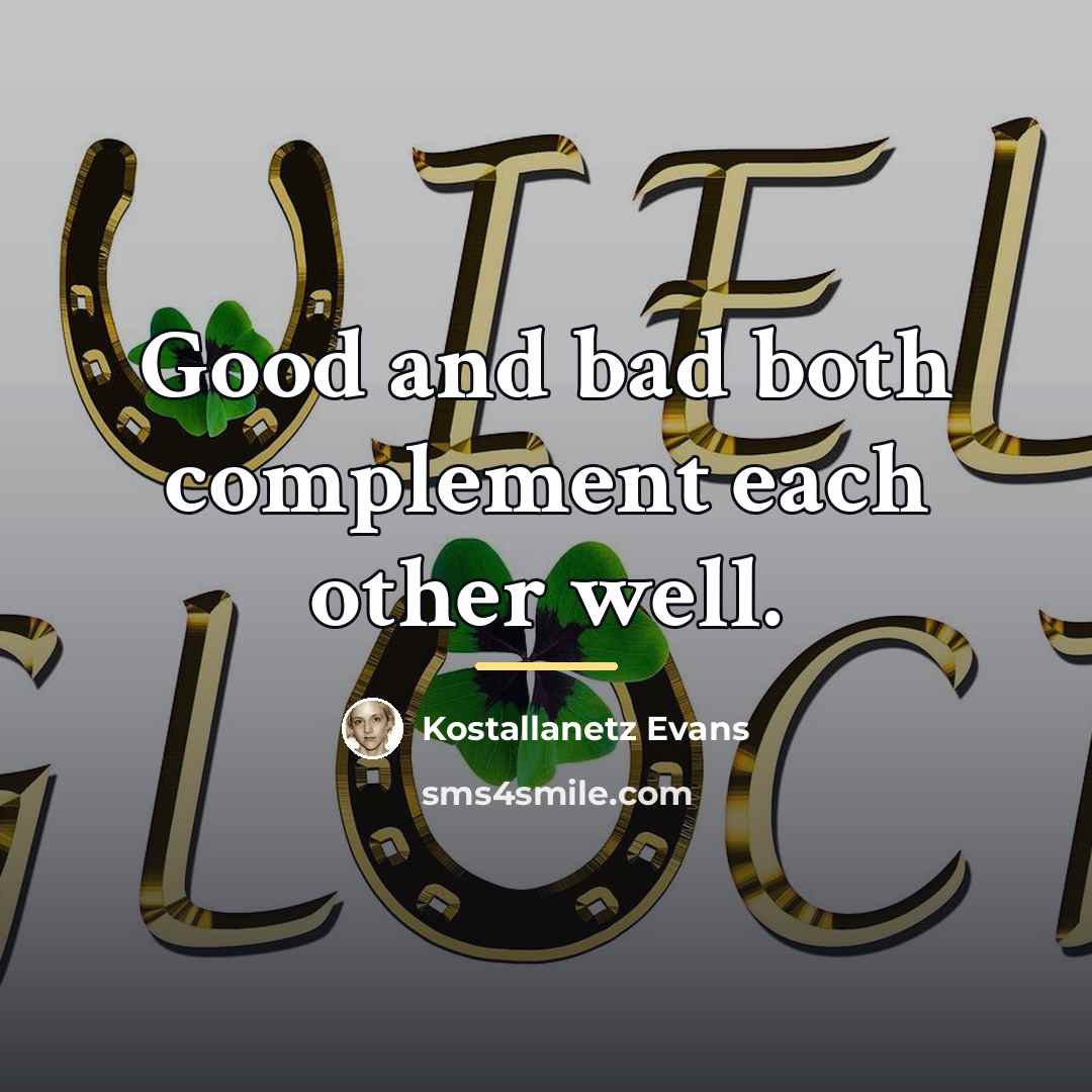 “Good and bad both complement each other well.…” quote by Kostallanetz Evans