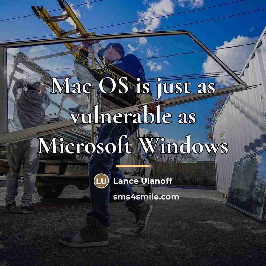“Mac OS is just as vulnerable as Microsoft Windows…” quote by Lance Ulanoff