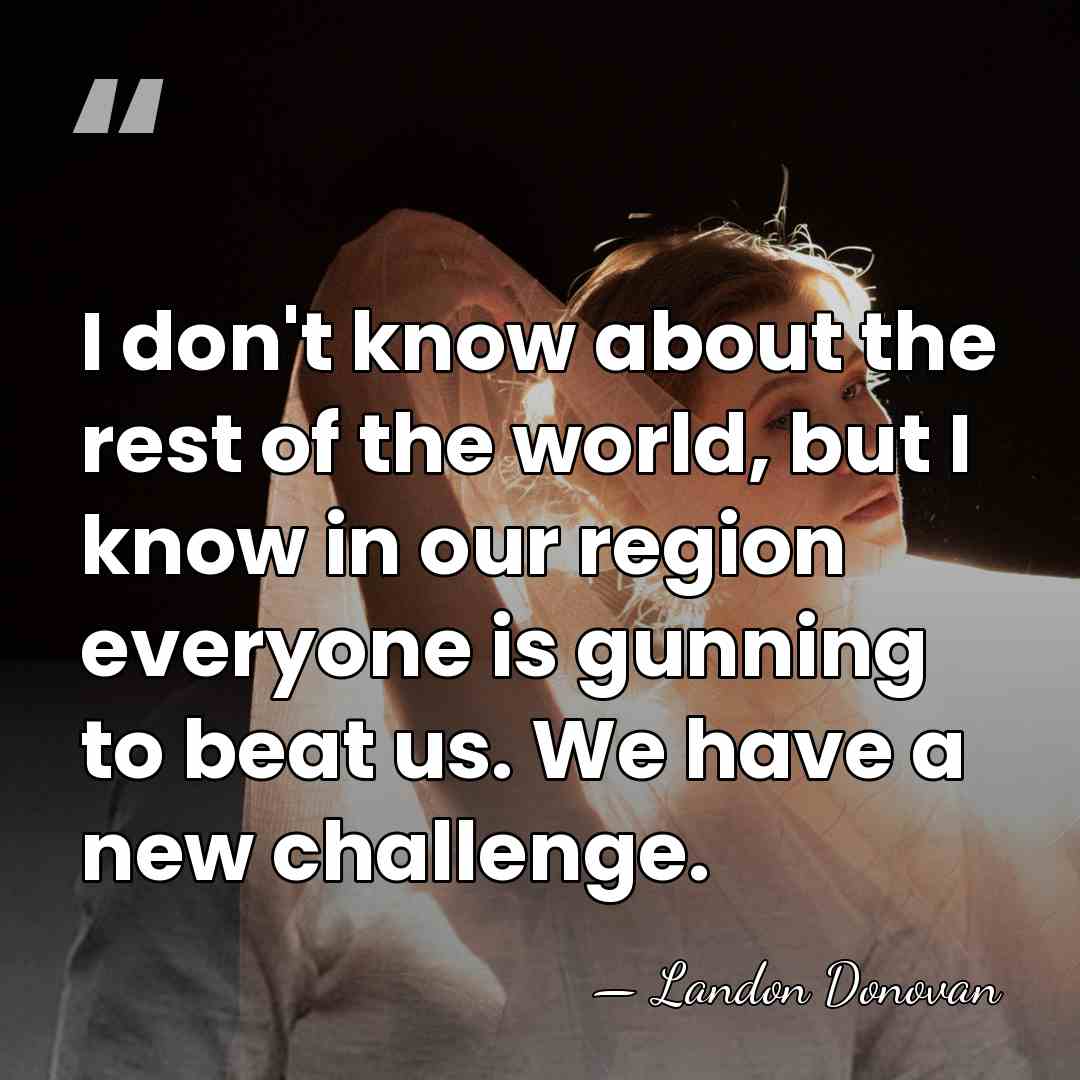 I don't know about the rest of the world, but I know&hellip; - Landon Donovan