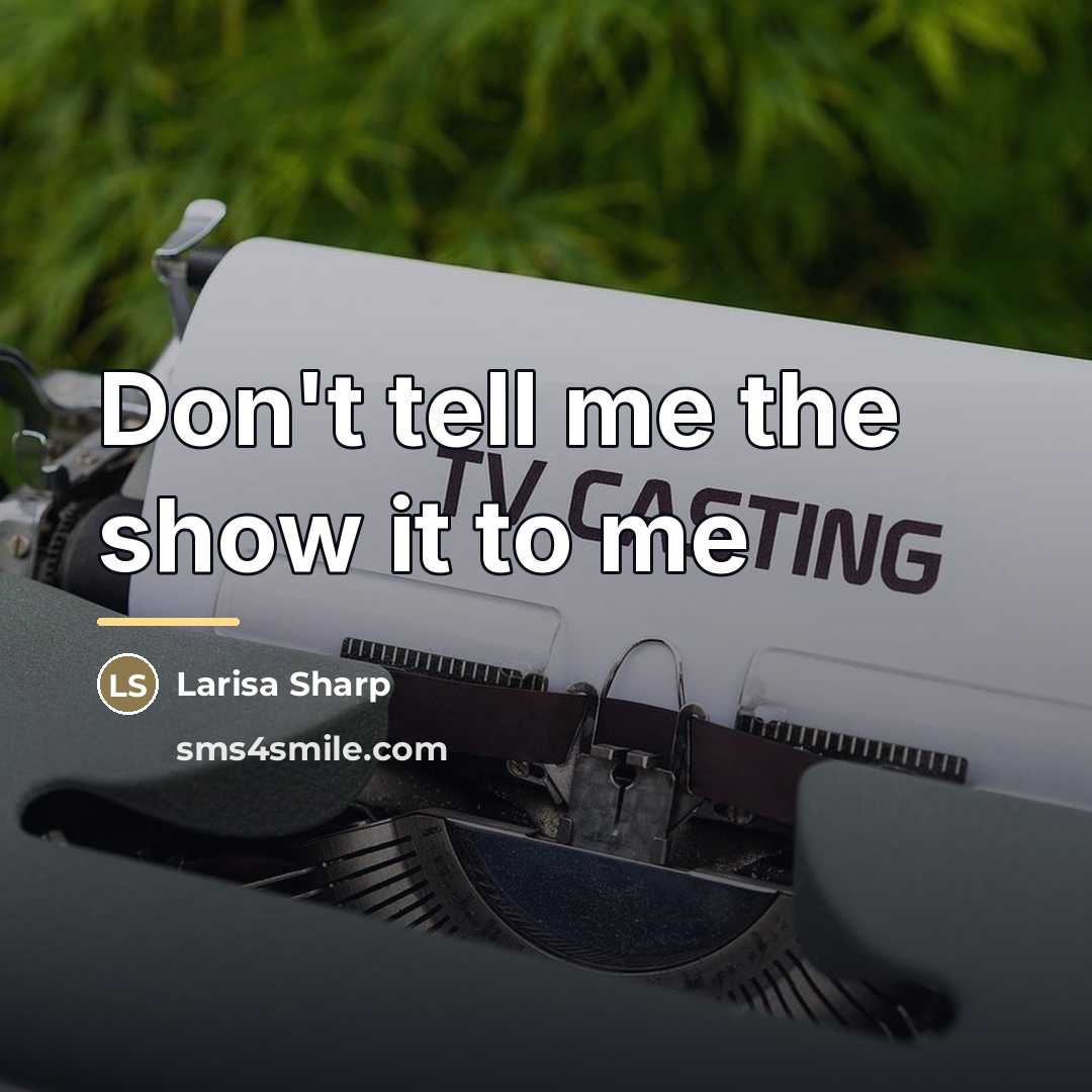 “Don't tell me the show it to me…” quote by Larisa Sharp