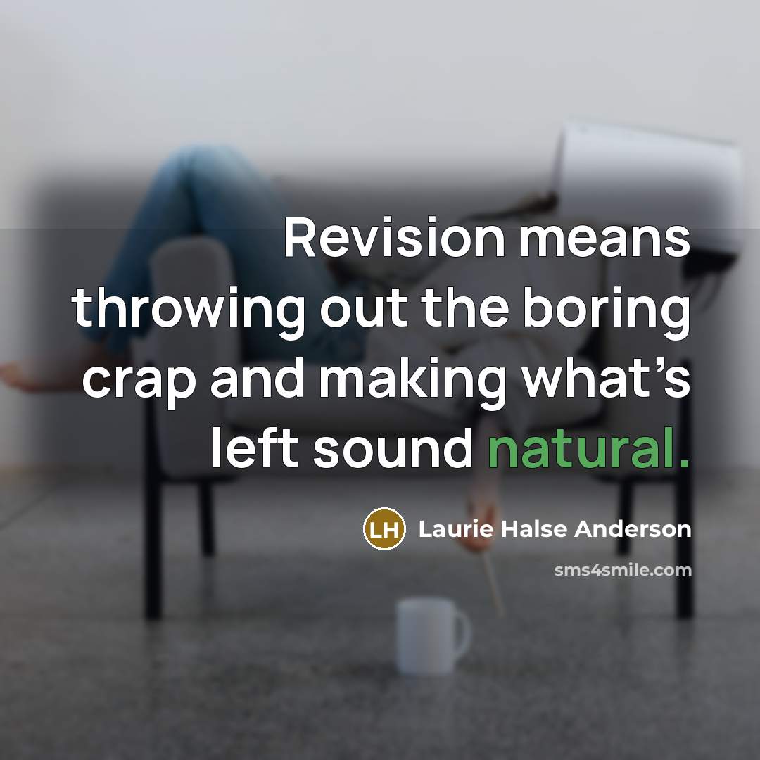 “Revision means throwing out the boring crap and making what’s…” quote by Laurie Halse Anderson